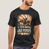 Farmer Farming tell your animals i said pspsps Tシャツ (正面)