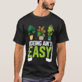 Farmer Hoeing Ain't Easy Vegetable Plants Gardenin Tシャツ (正面)