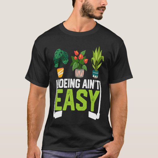 Farmer Hoeing Ain't Easy Vegetable Plants Gardenin Tシャツ (正面)