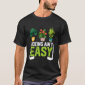 Farmer Hoeing Ain't Easy Vegetable Plants Gardenin Tシャツ (正面)