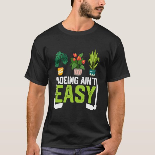 Farmer Hoeing Ain't Easy Vegetable Plants Gardenin Tシャツ (正面)