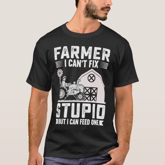 Farmer I Can't Fix Stupid But I Can Feed One Tシャツ (正面)