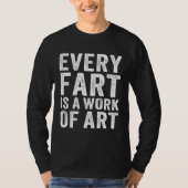 Farting Men Boys Sarcastic Fart Is A Work Of Tシャツ (正面)