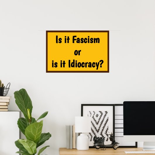 Fascism or Idiocracy? ポスター (ホームオフィス)
