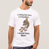 Fast Eating Squirrel Funny Quote Tシャツ (正面)