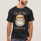 fat angry cat I m not fat Joke Fun Tシャツ (正面)