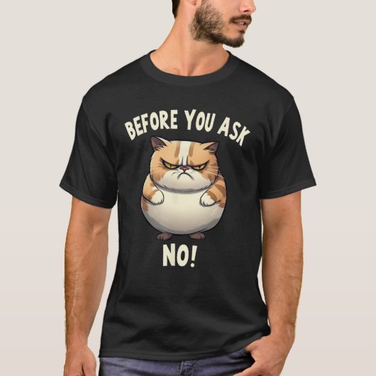 Fat Cat Before You Ask No Bad Mood Pessimist Tシャツ (正面)