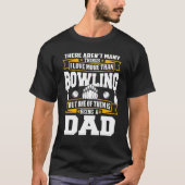 Father Bowler I Love Bowling And Being A Dad Tシャツ (正面)