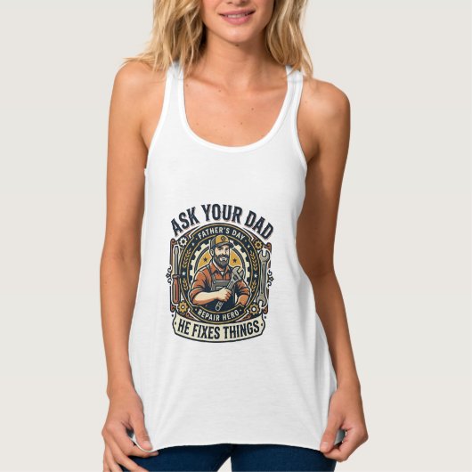 Father Day Repair Dad Shirt Ask Your Dad He Fixes  タンクトップ (正面)