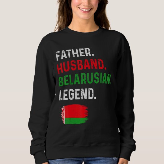 Father Husband Belarusian Legend Proud Dad Belarus スウェットシャツ (正面)