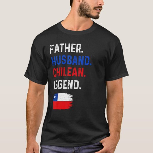 Father Husband Chilean Legend Proud Dad Chile Flag Tシャツ (正面)