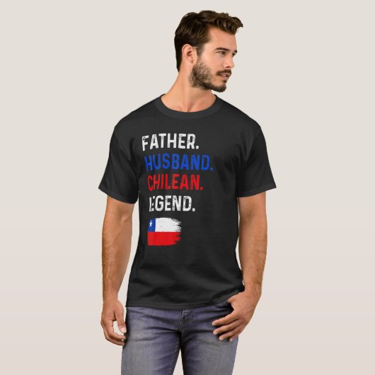 Father Husband Chilean Legend Proud Dad Chile Flag Tシャツ (正面フル)