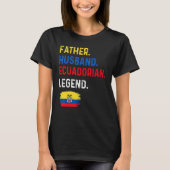 Father Husband Ecuadorian Legend Proud Dad Ecuador Tシャツ (正面)