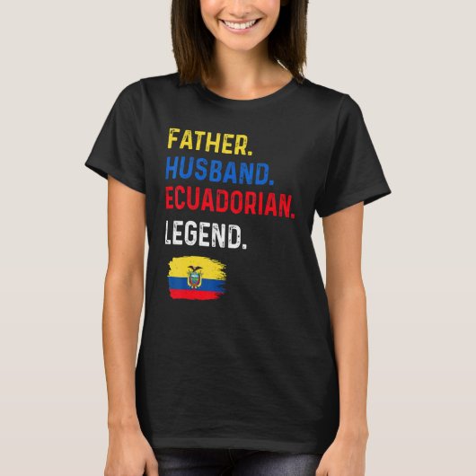 Father Husband Ecuadorian Legend Proud Dad Ecuador Tシャツ (正面)