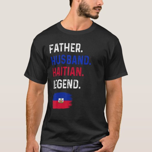 Father Husband Haitian Legend Proud Dad Haiti Flag Tシャツ (正面)