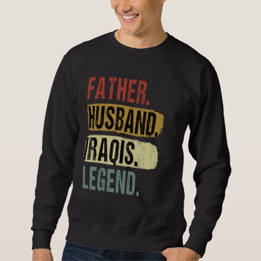 Father Husband Iraqis Legend Iraq Dad Father s Day スウェットシャツ (正面)