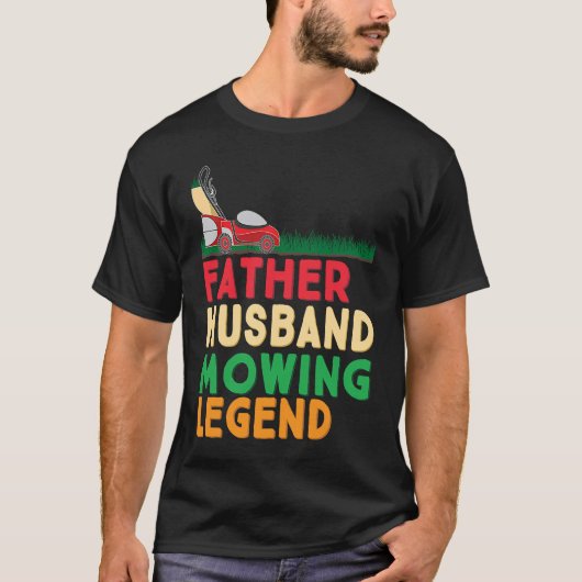 Father Husband Mowing Legend Gardner Dad Lawn Mowe Tシャツ (正面)