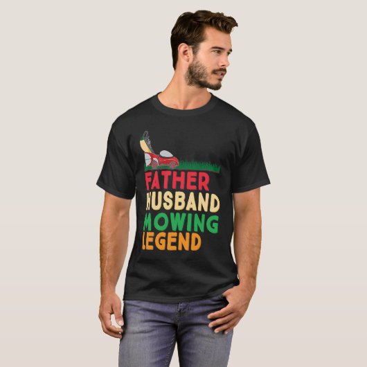 Father Husband Mowing Legend Gardner Dad Lawn Mowe Tシャツ (正面フル)