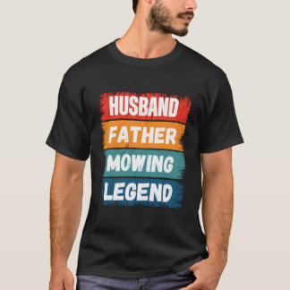 Father Husband Mowing Legend Proud Dad Lawn Mowing Tシャツ