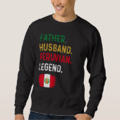 Father Husband Peruvian Legend Proud Dad Peru Flag スウェットシャツ (正面)