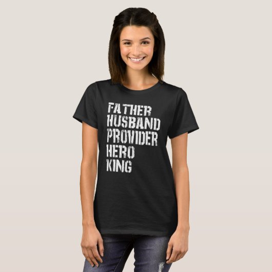 Father Husband Provider Hero King Daddy Father s Tシャツ (正面フル)
