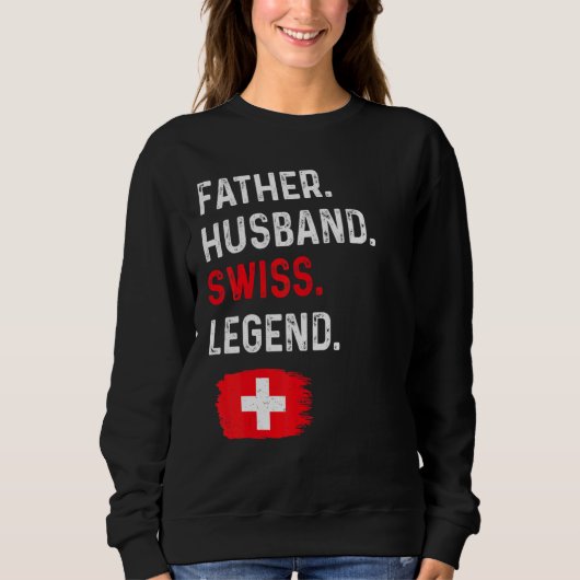 Father Husband Swiss Legend Proud Dad Switzerland  スウェットシャツ (正面)
