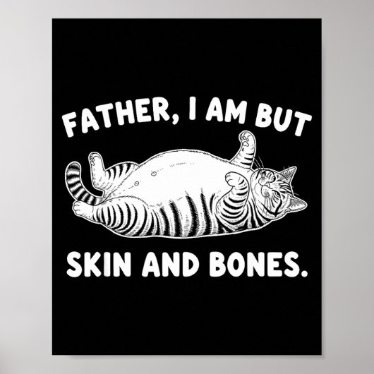 Father, I Am But Skin And Bones Funny Cat Dad Cat ポスター (正面)