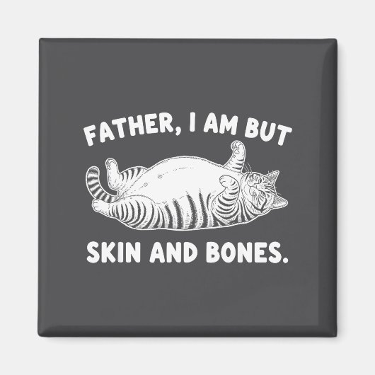 Father, I Am But Skin And Bones Funny Cat Dad Cat  マグネット (正面)