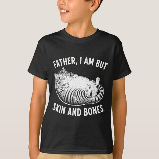 Father, I Am But Skin And Bones Funny Cat Dad Cat  Tシャツ (正面)