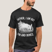 Father, I Am But Skin And Bones Funny Cat Dad Cat  Tシャツ (正面)