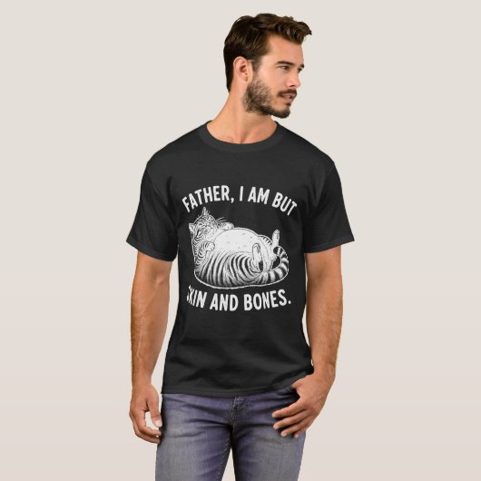 Father, I Am But Skin And Bones Funny Cat Dad Cat  Tシャツ (正面フル)