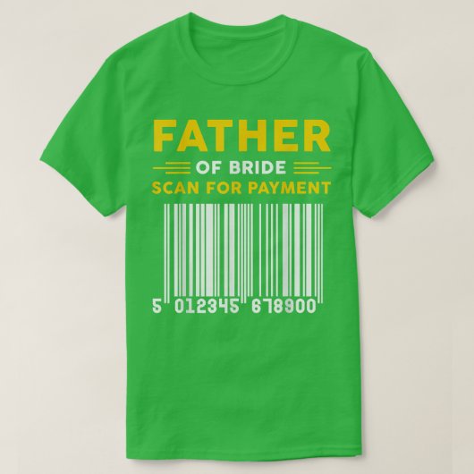Father Of The Bride Scan For Payment Funny Fathers Tシャツ (デザイン正面)