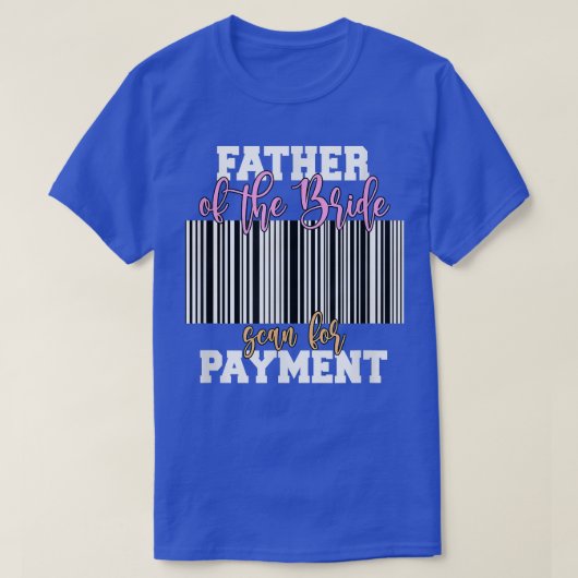 Father Of The Bride Scan For Payment Wedding Recep Tシャツ (デザイン正面)