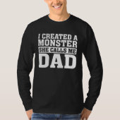 Father s Day  I Created A Monster She Calls Me Dad Tシャツ (正面)
