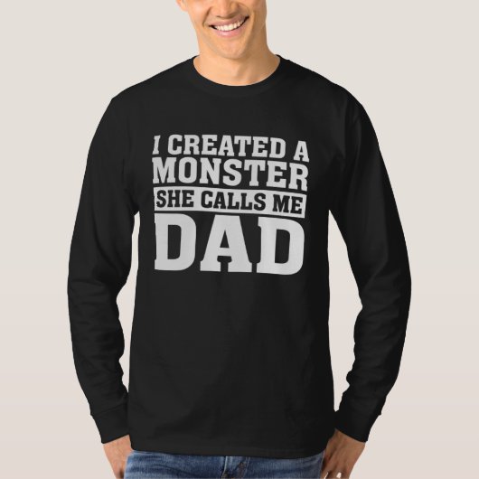 Father s Day  I Created A Monster She Calls Me Dad Tシャツ (正面)
