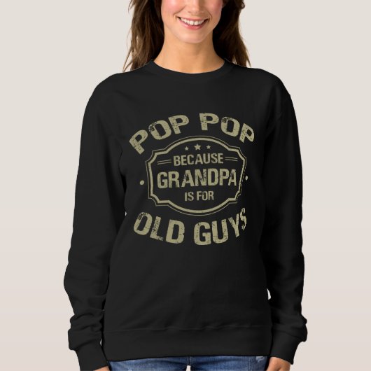 Father s Day  Pop Pop Because Grandpa Is For Old G スウェットシャツ (正面)