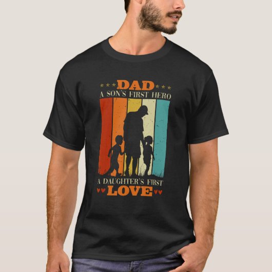 Fathers Day Dad A Sons First Hero A Daughters Firs Tシャツ (正面)