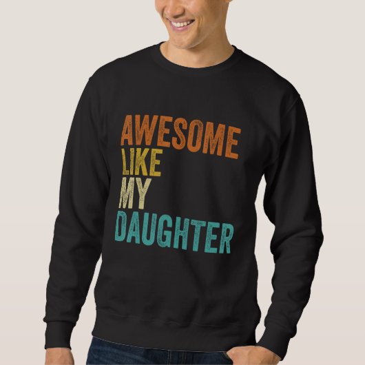 Fathers Day Dad Awesome Like My Daughter  Men スウェットシャツ (正面)