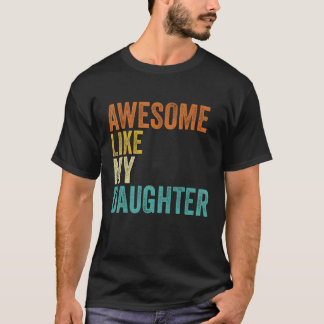 Fathers Day Dad Awesome Like My Daughter  Men Tシャツ