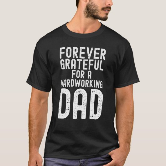 Father's Day Forever grateful for a hardworking da Tシャツ (正面)