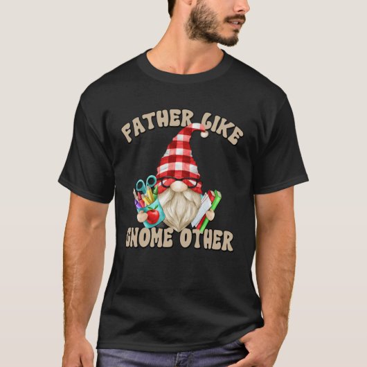 Fathers Day Gnome Graphic For Men Teacher Dad Say Tシャツ (正面)