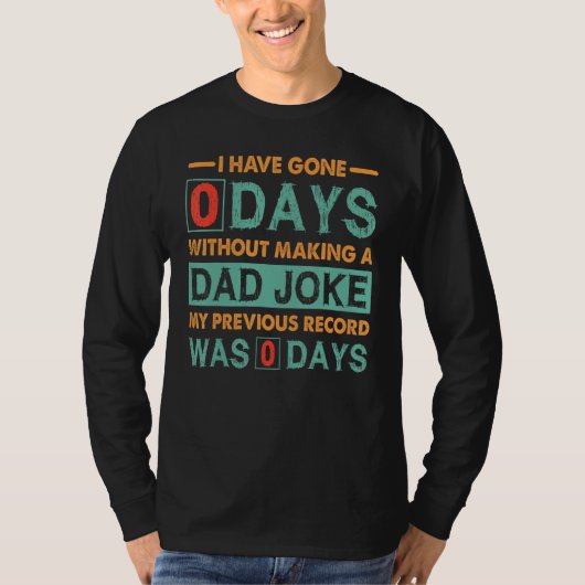 Fathers Day I Have Gone 0 Days Without Making A Da Tシャツ (正面)