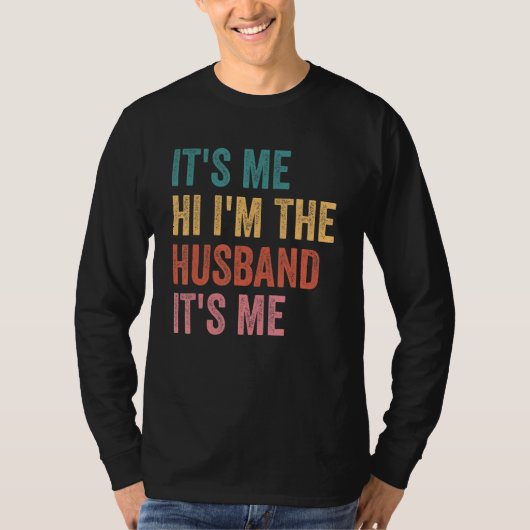 Fathers Day   Its Me Hi I'm The Husband Its Me Tシャツ (正面)