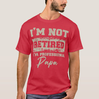 Fathers Day shirt Dad Im Not Retired A Professiona Tシャツ