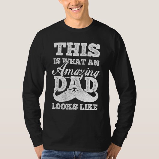 Fathers Day  This Is What An Amazing Dad Looks Lik Tシャツ (正面)