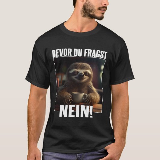 Faultier Spruch Lustig Geschenk I Bevor Du Fragst  Tシャツ (正面)