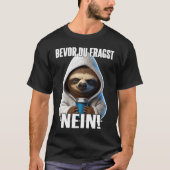 Faultier Spruch Lustig Geschenk I Bevor Du Fragst  Tシャツ (正面)