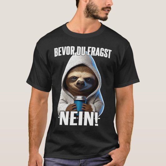 Faultier Spruch Lustig Geschenk I Bevor Du Fragst  Tシャツ (正面)