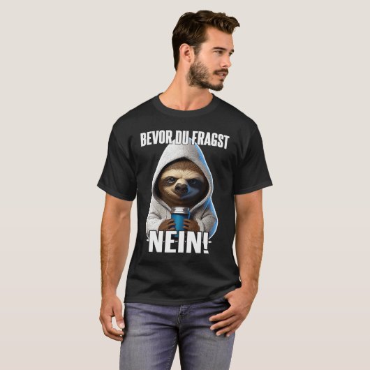 Faultier Spruch Lustig Geschenk I Bevor Du Fragst Tシャツ (正面フル)