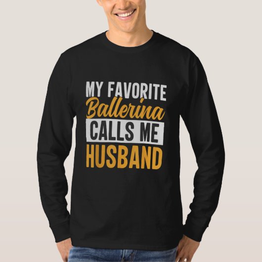Favorite Ballerina Calls Me Husband Ballet Dancer  Tシャツ (正面)